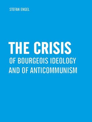 cover image of The Crisis of Bourgeois Ideology and of Anticommunism